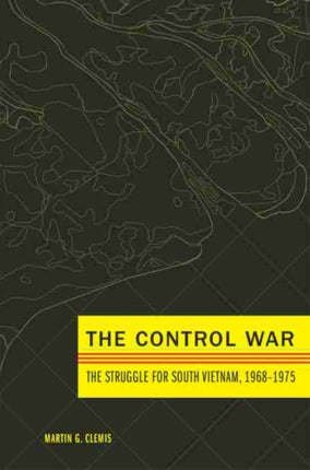 The Control War  The Struggle for South Vietnam