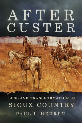 After Custer  Loss and Transformation in Sioux Country