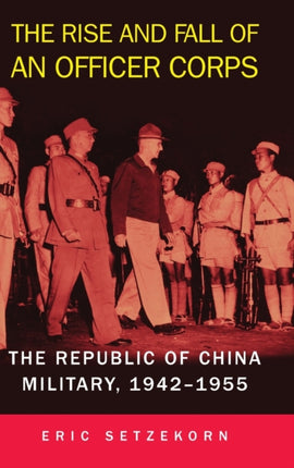 The Rise and Fall of an Officer Corps  The Republic of China Military 19421955
