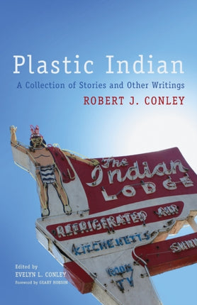 Plastic Indian  A Collection of Stories and Other Writings