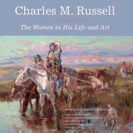 Charles M. Russell: The Women in His Life and Art