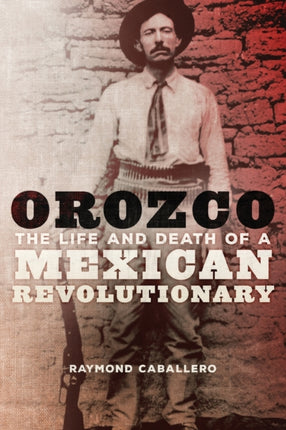 Orozco  The Life and Death of a Mexican