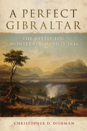 A Perfect Gibraltar  The Battle for Monterrey