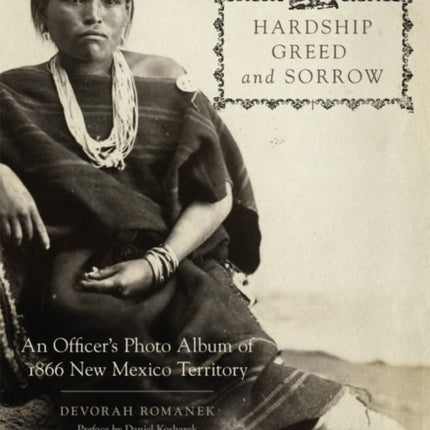 Hardship, Greed, and Sorrow: An Officer's Photo Album of 1866 New Mexico Territory