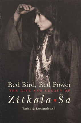 Red Bird Red Power  The Life and Legacy of ZitkalaSa