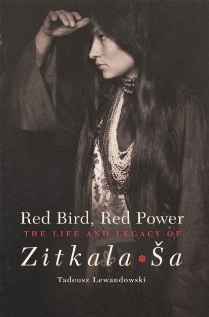 Red Bird Red Power  The Life and Legacy of ZitkalaSa