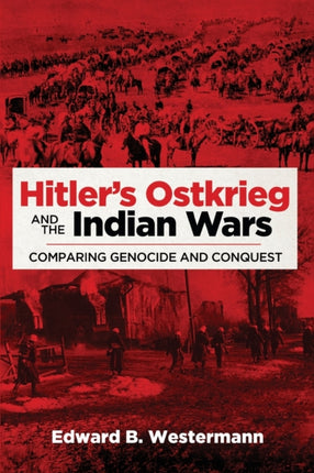 Hitlers Ostkrieg and the Indian Wars  Comparing