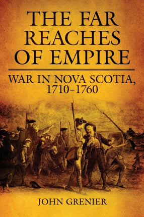 The Far Reaches of Empire War in Nova Scotia 17101760 16 Campaigns and Commanders Series