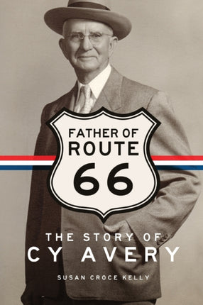Father of Route 66  The Story of Cy Avery