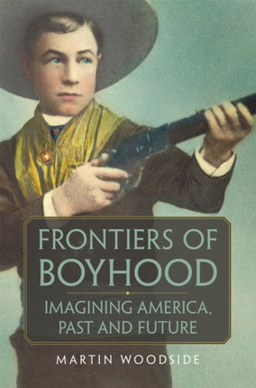 Frontiers of Boyhood  Imagining America Past and