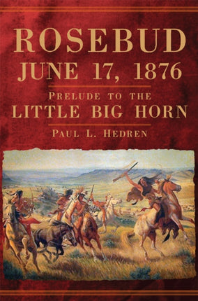 Rosebud June 17 1876  Prelude to the Little Big Horn