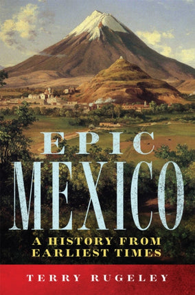 Epic Mexico  A History from Its Earliest Times