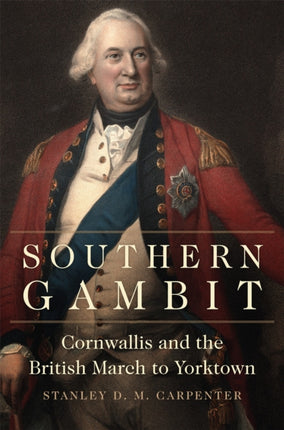 Southern Gambit  Cornwallis and the British March