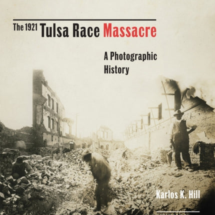 The 1921 Tulsa Race Massacre  A Photographic