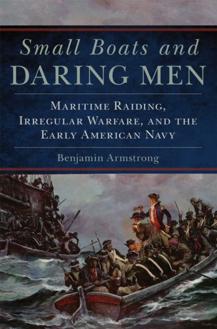 Small Boats and Daring Men Maritime Raiding