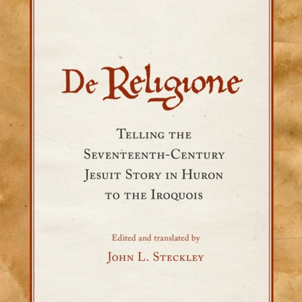 De Religione: Telling the Seventeenth-Century Jesuit Story in Huron to the Iroquois