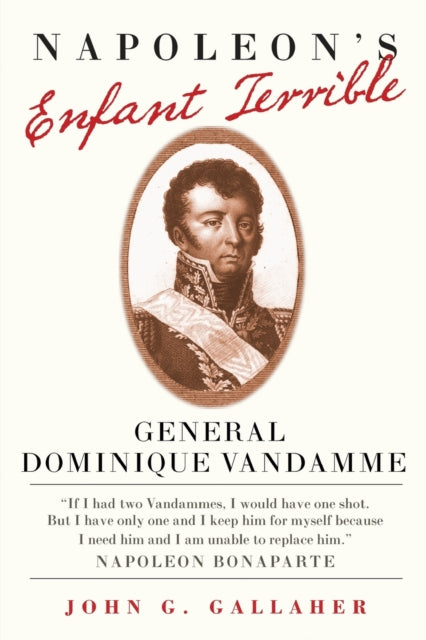 Napoleons Enfant Terrible  General Dominique Vandamme