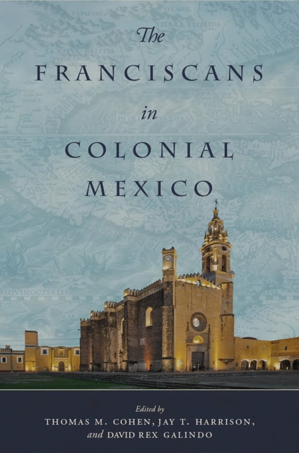 The Franciscans in Colonial Mexico