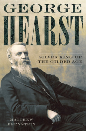 George Hearst  Silver King of the Gilded Age