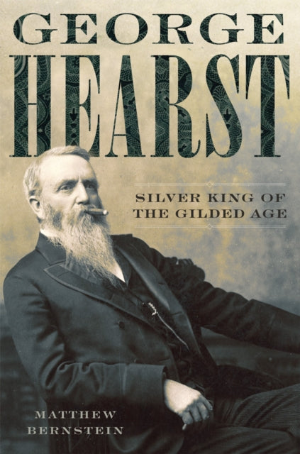 George Hearst  Silver King of the Gilded Age