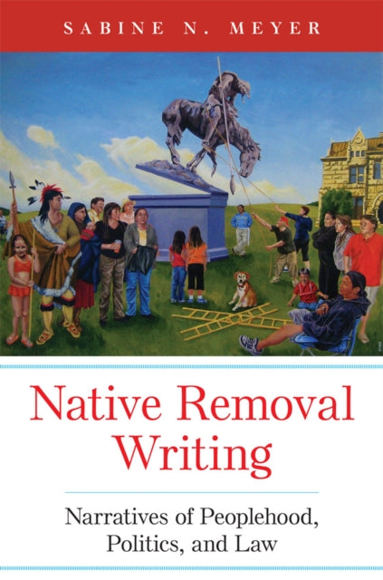 Native Removal Writing  Narratives of Peoplehood