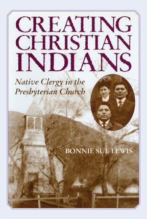 Creating Christian Indians  Native Clergy in the
