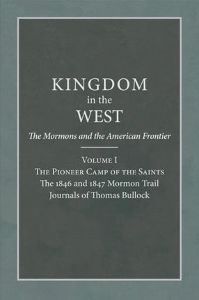 The Pioneer Camp of the Saints  The 1846 and 1847 Mormon Trail Journals of Thomas Bullock