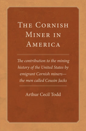 The Cornish Miner in America  The Contribution to