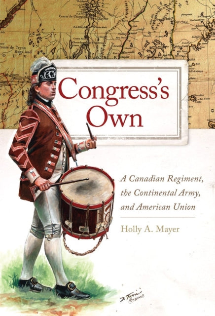 Congresss Own Volume 73  A Canadian Regiment the Continental Army and American Union