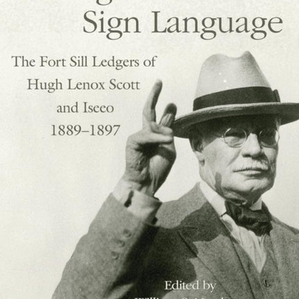 Through Indian Sign Language  The Fort Sill Ledgers of Hugh Lenox Scott and Iseeo 18891897