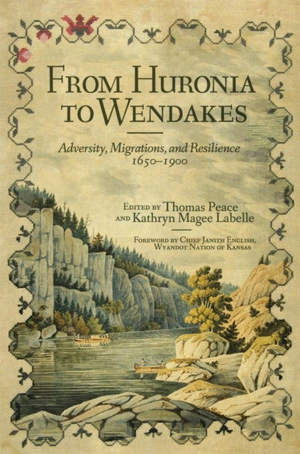 From Huronia to Wendakes  Adversity Migration and Resilience 16501900