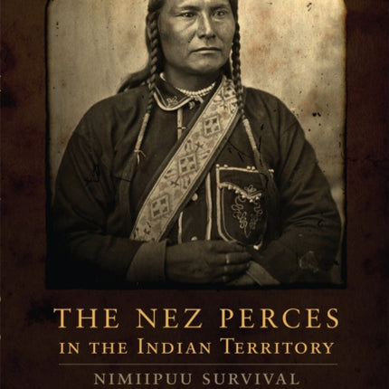 The Nez Perces in the Indian Territory  Nimiipuu