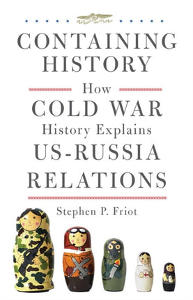 Containing History: How Cold War History Explains US-Russia Relations