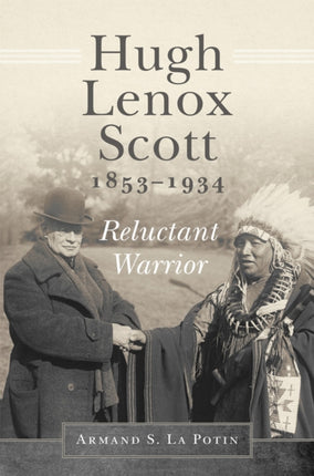 Hugh Lenox Scott 18531934  Reluctant Warrior