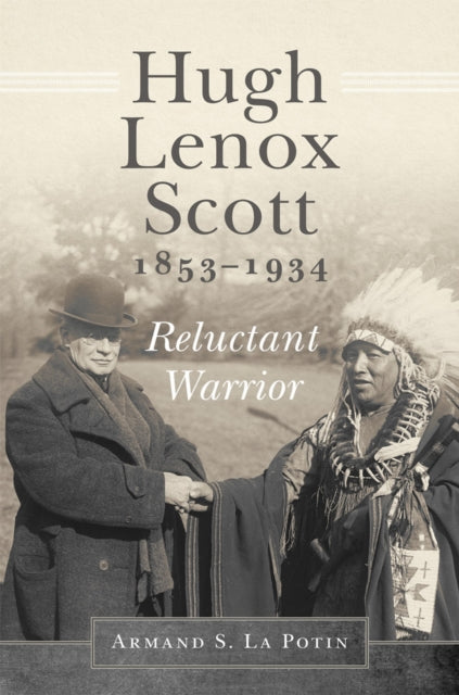 Hugh Lenox Scott 18531934  Reluctant Warrior