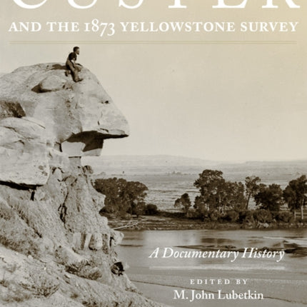 Custer and the 1873 Yellowstone Survey  A