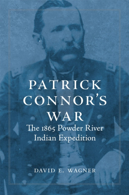 Patrick Connors War  The 1865 Powder River Indian