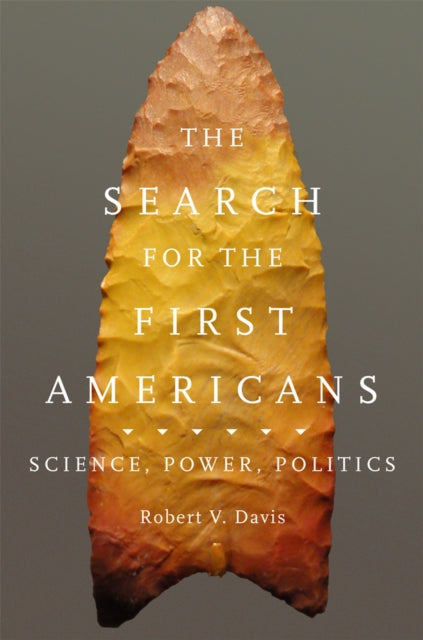 The Search for the First Americans  Science Power Politics