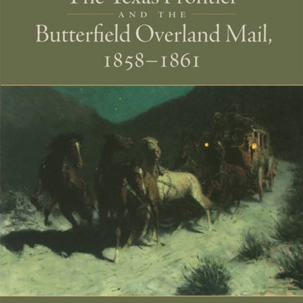 The Texas Frontier and the Butterfield Overland Mail 18581861