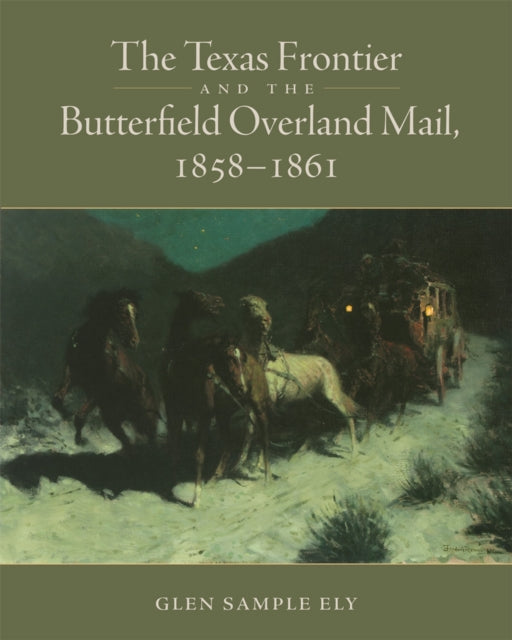 The Texas Frontier and the Butterfield Overland Mail 18581861