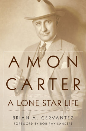 Amon Carter  A Lone Star Life