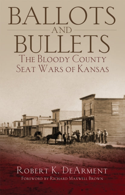 Ballots and Bullets  The Bloody County Seat Wars of Kansas