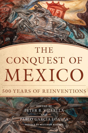 The Conquest of Mexico  500 Years of Reinventions