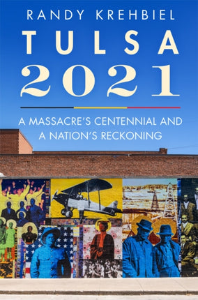 Tulsa 2021  A Massacres Centennial and a Nations