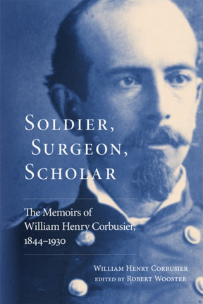 Soldier Surgeon Scholar  The Memoirs of William