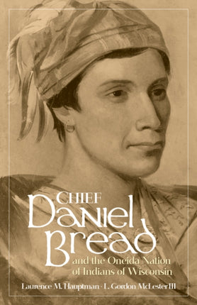 Chief Daniel Bread and the Oneida Nation of