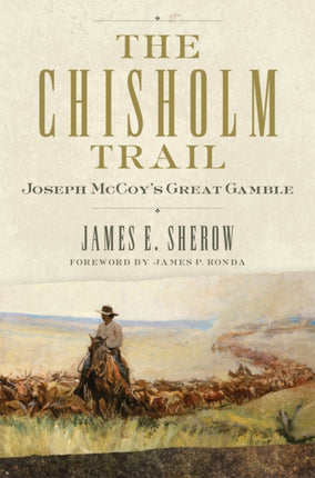 The Chisholm Trail Volume 3  Joseph McCoys Great