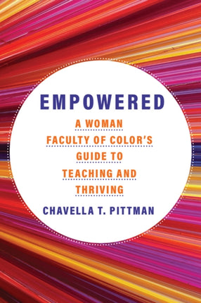 Empowered Volume 7  A Woman Faculty of Colors Guide to Teaching and Thriving