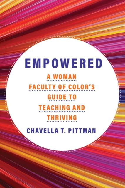 Empowered Volume 7  A Woman Faculty of Colors Guide to Teaching and Thriving