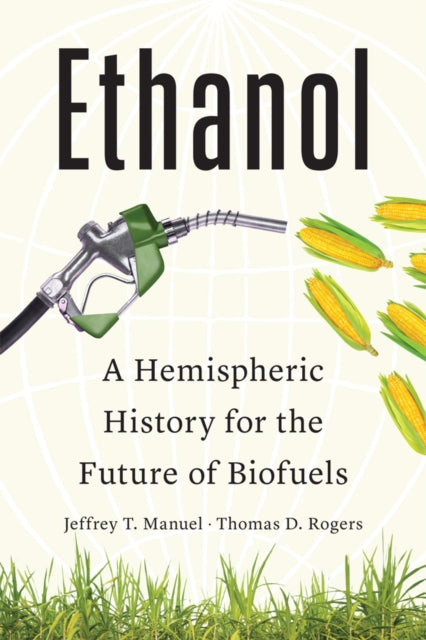 Ethanol  A Hemispheric History for the Future of Biofuels